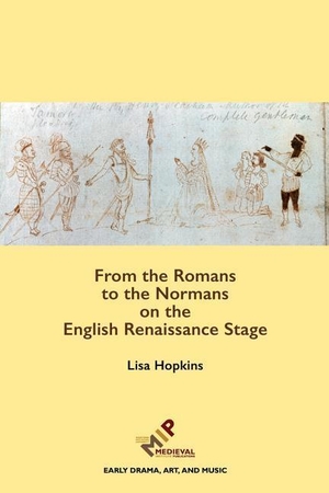 Hopkins, Lisa. From the Romans to the Normans on the English Renaissance Stage. ISD International - IPSUK, 2017.