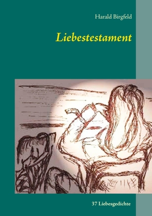 Birgfeld, Harald. Liebestestament - 37 Liebesgedichte. Books on Demand, 2015.