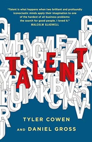 Gross, Daniel / Tyler Cowen. Talent - How to Identify Energizers, Creatives, and Winners Around the World. John Murray Press, 2022.