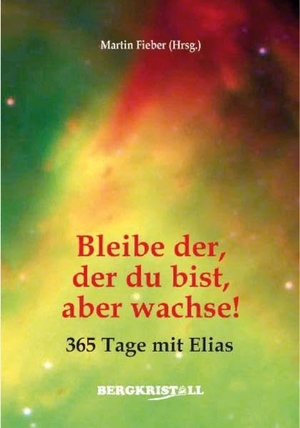 Fieber, Martin (Hrsg.). Bleibe der, der du bist, aber wachse! - 365 Tage mit Elias. AMRA Verlag, 2020.