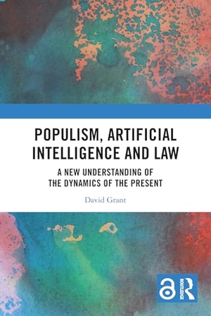 Grant, David. Populism, Artificial Intelligence and Law - A New Understanding of the Dynamics of the Present. Taylor & Francis Ltd (Sales), 2026.