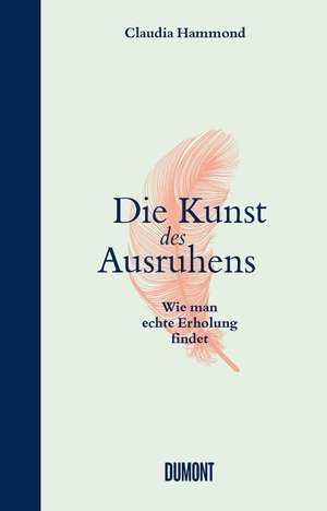 Hammond, Claudia. Die Kunst des Ausruhens - Wie man echte Erholung findet. DuMont Buchverlag GmbH, 2021.