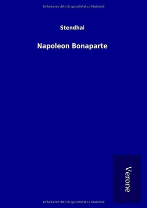 Stendhal. Napoleon Bonaparte. TP Verone Publishing, 2017.