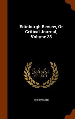 Smith, Sydney. Edinburgh Review, Or Critical Journal, Volume 33. ARKOSE PR, 2015.
