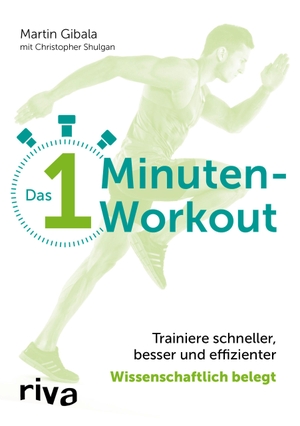 Gibala, Martin / Christopher Shulgan. Das 1-Minuten-Workout - Trainiere schneller, besser und effizienter - wissenschaftlich belegt. riva Verlag, 2020.