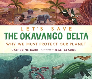 Barr, Catherine. Let's Save the Okavango Delta: Why we must protect our planet. Walker Books Ltd, 2023.