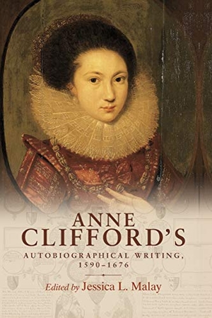 Malay, Jessica L. (Hrsg.). Anne Clifford's autobiographical writing, 1590-1676. Manchester University Press, 2018.