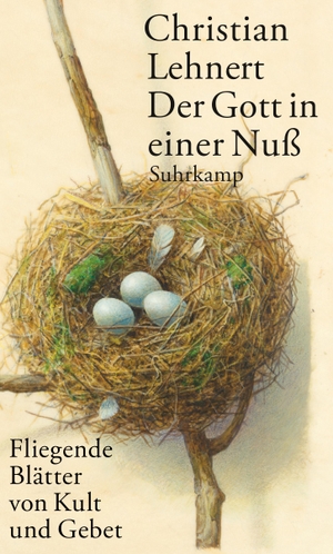 Lehnert, Christian. Der Gott in einer Nuß - Fliegende Blätter von Kult und Gebet. Suhrkamp Verlag AG, 2017.