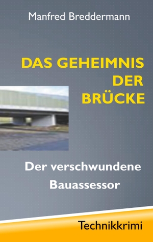 Breddermann, Manfred. Das Geheimnis der Brücke - Der verschwundene Bauassessor. Books on Demand, 2017.