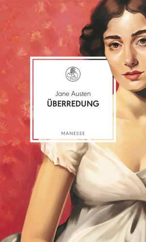 Austen, Jane. Überredung - Roman. Neu übersetzt von Andrea Ott, mit einem Nachwort von Barbara Vinken. Manesse Verlag, 2025.