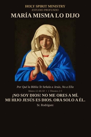 Rodriguez. María Misma Lo Dijo - Por Qué la Biblia Te Señala a Jesús, No a Ella. Amazon Digital Services LLC - Kdp, 2026.