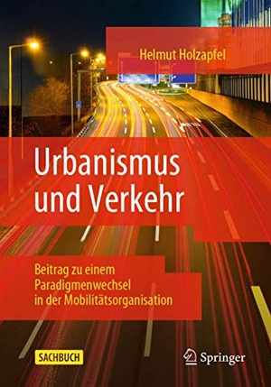 Holzapfel, Helmut. Urbanismus und Verkehr - Beitrag zu einem Paradigmenwechsel in der Mobilitätsorganisation. Springer Fachmedien Wiesbaden, 2020.