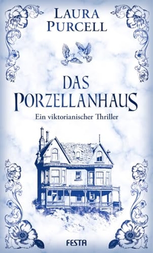 Purcell, Laura. Das Porzellanhaus - Ein viktorianischer Thriller. Festa Verlag, 2023.