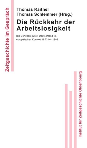 Schlemmer, Thomas / Thomas Raithel (Hrsg.). Die Rückkehr der Arbeitslosigkeit - Die Bundesrepublik Deutschland im europäischen Kontext 1973 bis 1989. De Gruyter Oldenbourg, 2009.