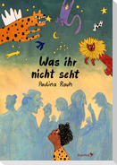 Was ihr nicht seht