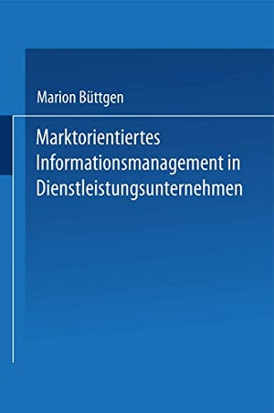 Büttgen, Marion. Marktorientiertes Informationsmanagement in Dienstleistungsunternehmen. Deutscher Universitätsverlag, 2000.