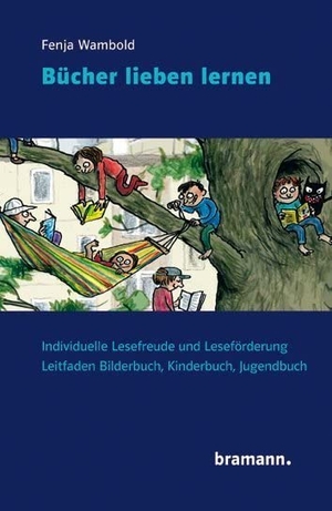 Wambold, Fenja. Bücher lieben lernen - Individuelle Lesefreude und Leseförderung. Leitfaden Bilderbuch, Kinderbuch, Jugendbuch. Bramann Dr. Klaus-Wilhelm, 2020.