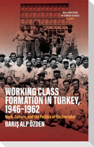 Working Class Formation in Turkey, 1946-1962