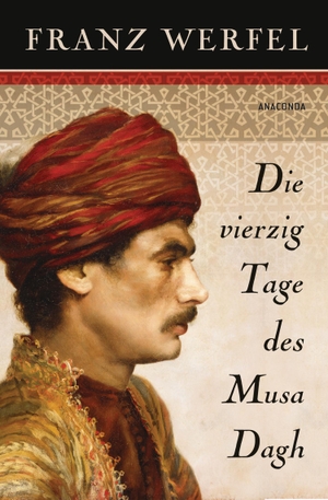Werfel, Franz. Die vierzig Tage des Musa Dagh. Anaconda Verlag, 2016.