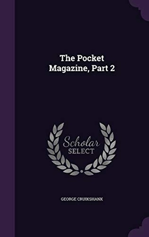 Cruikshank, George. The Pocket Magazine, Part 2. Touchladybirdlucky Studios, 2015.