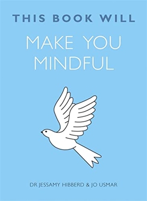 Hibberd, Jessamy / Jo Usmar. This Book Will Make You Mindful. Quercus Publishing, 2015.