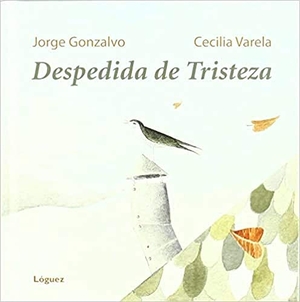 Gonzalvo Díaz, Jorge / Cecilia Varela. Despedida de tristeza. Lóguez Ediciones, 2011.