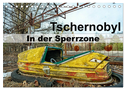 Tschernobyl - In der Sperrzone (Tischkalender 2024 DIN A5 quer), CALVENDO Monatskalender