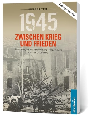Wilhelm, Frank. 1945. Zwischen Krieg und Frieden - Siebter Teil - Erinnerungen aus Mecklenburg, Vorpommern und der Uckermark. Nordkurier Mediengruppe, 2022.