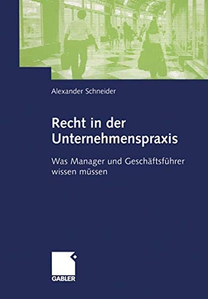 Schneider, Alexander. Recht in der Unternehmenspraxis - Was Manager und Geschäftsführer wissen müssen. Gabler Verlag, 2004.