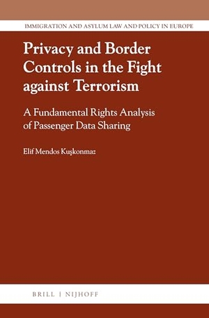 Ku&. Privacy and Border Controls in the Fight Against Terrorism - A Fundamental Rights Analysis of Passenger Data Sharing. Brill, 2021.