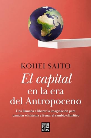 Saito, Kohei. El Capital En La Era del Antropoceno / Capital in the Anthropocene. Prh Grupo Editorial, 2023.