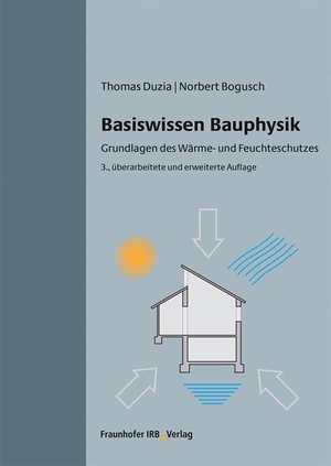 Duzia, Thomas / Norbert Bogusch. Basiswissen Bauphysik. - Grundlagen des Wärme- und Feuchteschutzes.. Fraunhofer Irb Stuttgart, 2020.
