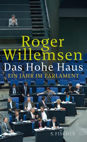 Willemsen, Roger. Das Hohe Haus - Ein Jahr im Parlament. FISCHER, S., 2014.