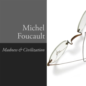 Foucault, Michel. Madness and Civilization Lib/E: A History of Insanity in the Age of Reason. Tantor, 2016.
