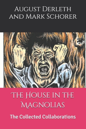 Schorer, Mark / August Derleth. The House in the Magnolias - The Collected Collaborations. Independently published, 2026.