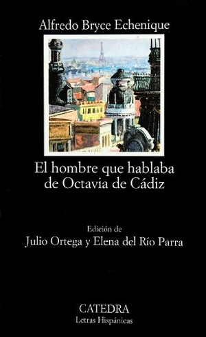 Bryce Echenique, Alfredo. El hombre que hablaba de Octavia de Cádiz. Ediciones Cátedra, 2003.
