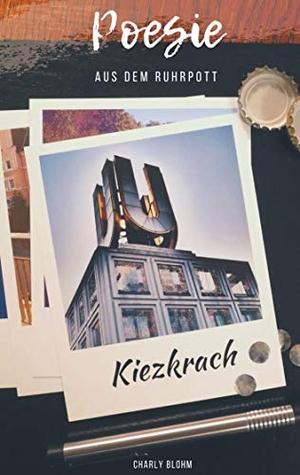 Blohm, Charly. Kiezkrach - Poesie aus dem Ruhrpott. Books on Demand, 2021.