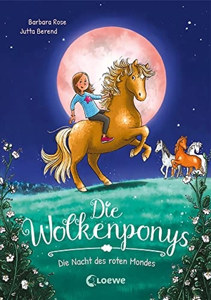 Rose, Barbara. Die Wolkenponys (Band 2) - Die Nacht des roten Mondes - Erstlesebuch mit magischen Ponys für Kinder ab 7 Jahren. Loewe Verlag GmbH, 2022.