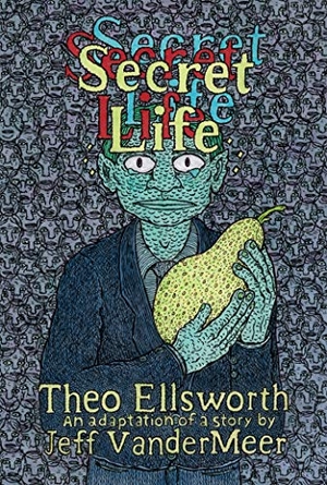 VanderMeer, Jeff / Ellsworth, Theo et al. Secret Life. Drawn & Quarterly, 2021.