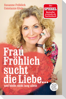 Frau Fröhlich sucht die Liebe ... und bleibt nicht lang allein