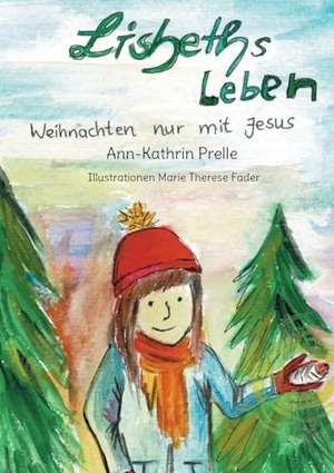 Prelle, Ann-Kathrin. Lisbeth´s leben - Weihnachten nur mit Jesus. BoD - Books on Demand, 2023.