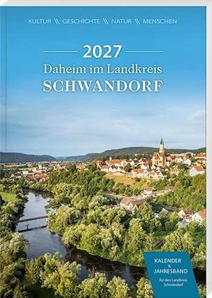 Landkreis, Schwandorf (Hrsg.). Daheim im Landkreis Schwandorf - Kalender & Jahresband 2027 - Kultur - Geschichte - Wirtschaft - Menschen. Buch + Kunstvlg.Oberpfalz, 2026.