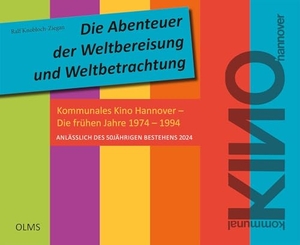 Knobloch-Ziegan, Ralf. Die Abenteuer der Weltbereisung und Weltbetrachtung - Kommunales Kino Hannover - Die frühen Jahre 1974 - 1994. Anlässlich des 50jährigen Bestehens 2024. Olms Presse, 2024.
