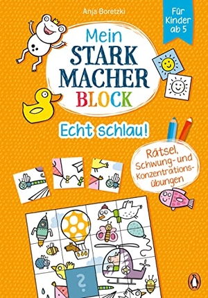 Boretzki, Anja. Mein Starkmacher-Block - Echt schlau! - Rätsel, Schwung- und Konzentrationsübungen für Kinder ab 5. Penguin junior, 2022.