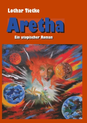 Tietke, Lothar. Aretha - Utopischer Roman. Books on Demand, 2017.