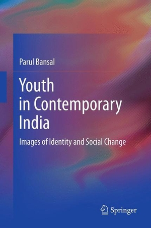 Bansal, Parul. Youth in Contemporary India - Images of Identity and Social Change. Springer India, 2012.