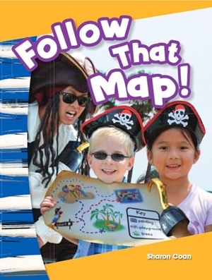 Coan, Sharon. Follow That Map!. Teacher Created Materials, 2013.