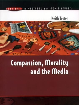 Tester, Keith / Tester. Compassion, Morality & the Media. McGraw-Hill Publishing Company, 2001.