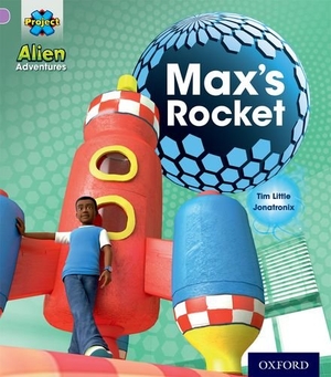 Little, Tim. Project X: Alien Adventures: Lilac:Max's Rocket. Oxford University Press, 2013.