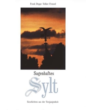 Deppe, Frank / Volker Frenzel. Sagenhaftes Sylt - Geschichten aus der Vergangenheit. Medien-Verlag Schubert, 1996.